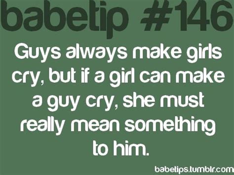 Guys Always Make Girls Cry But If A Girl Can Make A Guy Cry She Must