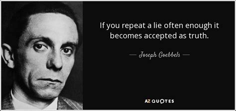 Joseph Goebbels Quote If You Repeat A Lie Often Enough It Becomes