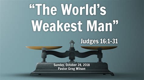 “the Worlds Weakest Man” Community Bible Church