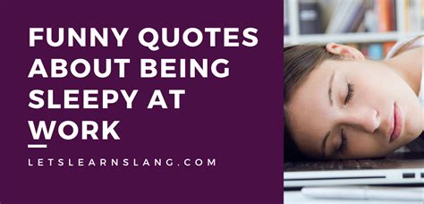 100 Funny Quotes About Feeling Sleepy At Work That You Cant Help But