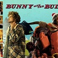Bunny and the Bull - Rotten Tomatoes