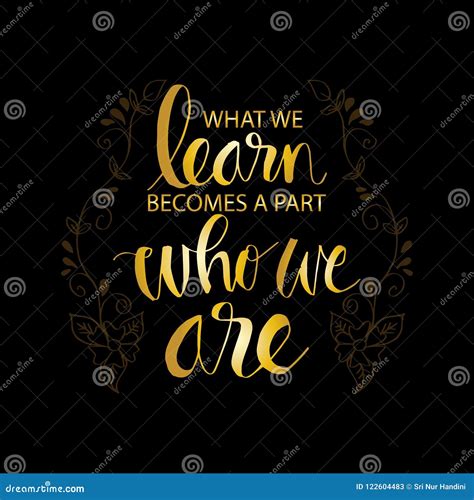 What We Learn Becomes A Part Of Who We Are Hand Drawn Learning