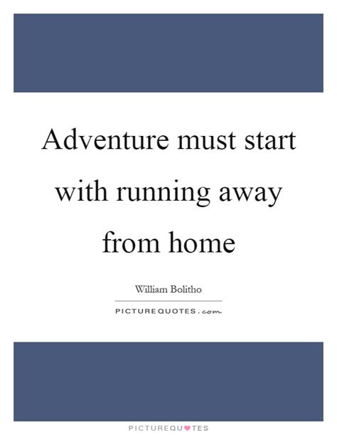 Maureen hinchberger of home away from home family daycare said, we're excited to announce the launch of our new website and hope that it will serve as a helpful resource for parents. Adventure must start with running away from home | Picture Quotes