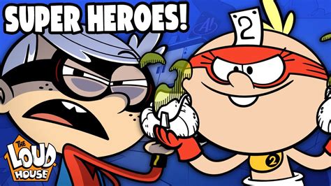 The Loud House Super Hero Compilation The Loud House Youtube