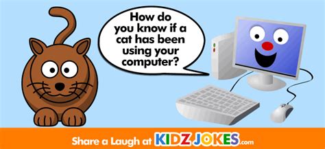 Computers are one of the technology items that have improved very quickly in a short period of time. Cat Joke! How do you know when a cat has been using your ...