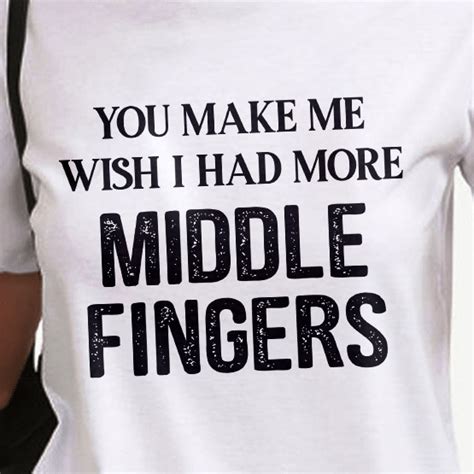 you make me wish i had more middle fingers t shirt hoodie sweater in 2024 funny t shirt