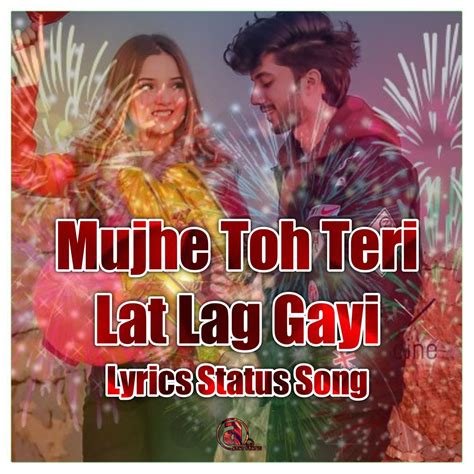 Mujhe Toh Teri Lat Lag Gayi Lyrics Status Song Only On A Best Status 😍😍 For More Videos