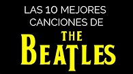 Las 10 mejores canciones de THE BEATLES - YouTube