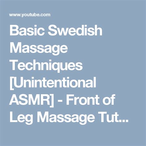 Basic Swedish Massage Techniques Unintentional Asmr Front Of Leg