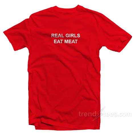 Get It Now Real Girls Eat Meat T Shirt