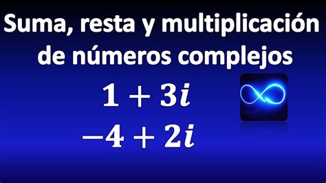 Suma Resta Y Multiplicación De NÚmeros Complejos Muy FÁcil Youtube