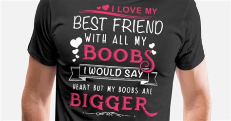 I Love My Best Friend With All Boobs I Would Say H Mens Premium T