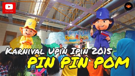 Karnival Upin Ipin 2015 Persembahan Pin Pin Pom Official Video