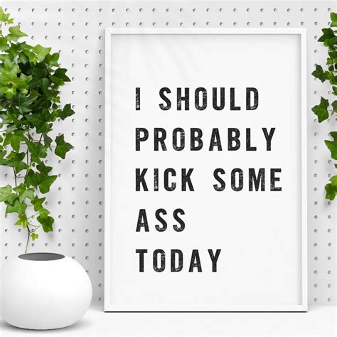 I Should Probably Kick Some Ass Today Typography Print Etsy