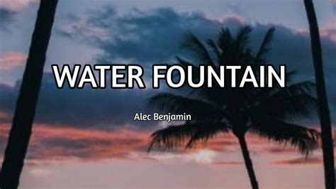 Alec Benjamin Water Fountain Lyrics Youtube