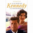 La vie privée des Kennedy à la Maison Blanche - broché - Sally Bedell ...