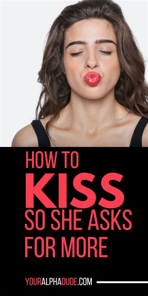 How To Kiss A Girl So She Asks For More How To Approach Women Attract Girls Seduce Women