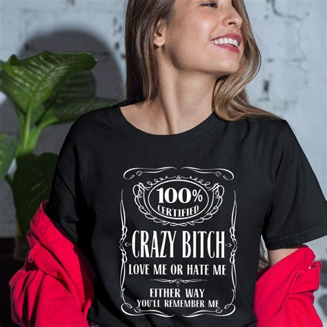 100 certified crazy bitch shirt love me or hate me shirt etsy