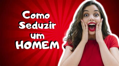 Como Seduzir Um Homem Dicas Youtube