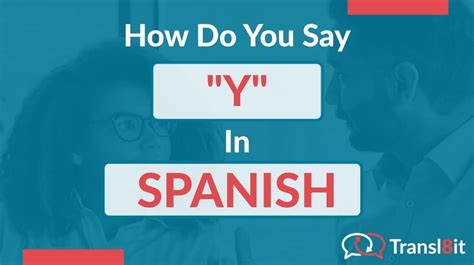 How Do You Say Y In Spanish Transl8it Translations To From English And Spanish French