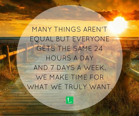 Many Things Arent Equal But Everyone Has The Same 24 Hours A Day And 7