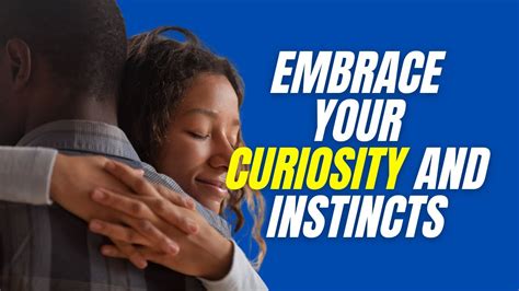 Embrace Your Curiosity And Instincts Youtube