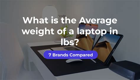 What Is The Average Weight Of A Laptop In Lbs 7 Brands Compared