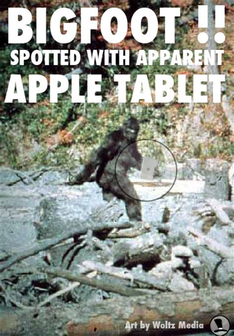 Find, read, and share bigfoot quotations. 2. Bigfoot spotted with mythical Apple Tablet, Top 6 funny fake Apple iSlate iPad Mac tablet ...