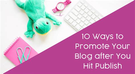 10 Ways To Promote Your Blog After You Hit Publish Laura Rike