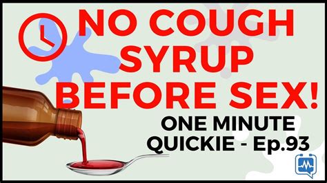 Why You Should Avoid Taking Cough Syrup Just Before Sex One Minute Quickie Episode 93 Youtube