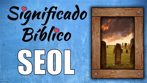 Seol Significado Bíblico Qué Significa Seol en la Biblia YouTube