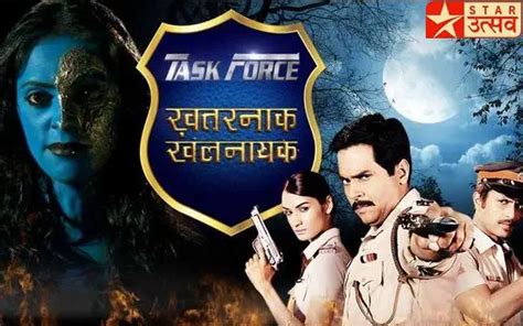 Hindi Tv Serial Task Force Khatarnak Khalnayak Synopsis Aired On Star