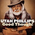 Utah Phillips - Good Though! - Amazon.com Music