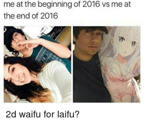 Me At The Beginning Of 2016 Vs Me At The End Of 2016 2d Waifu For Laifu Meme On Me Me