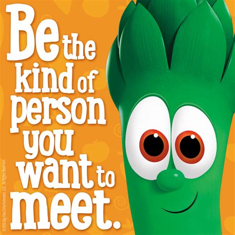 Be The Kind Of Person You Want To Meet Veggietales School Quotes