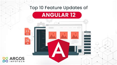 Top 10 Feature Updates Of Angular 12 Argos Infotech
