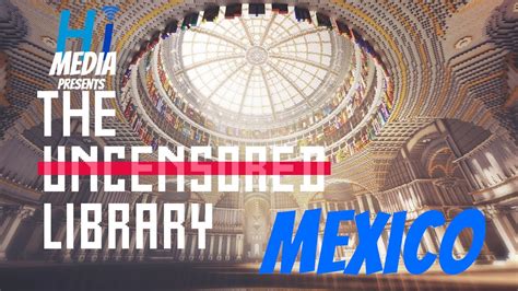 who was censored in mexico the uncensored library a video by hi media youtube
