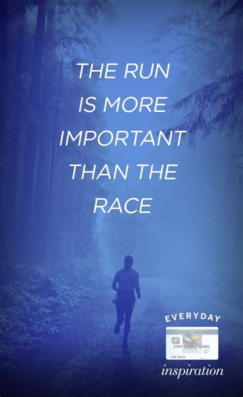 The Run Is More Important Than The Race Great Quotes Quotes To Live By