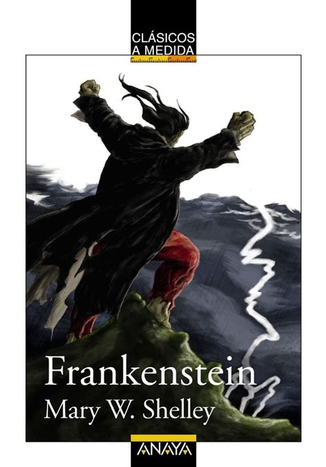 Frankenstein O El Moderno Prometeo Mary Shelley Anaya Clásicos A Medida Frankenstein