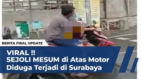 Viral Sejoli Mesum Di Atas Motor Diduga Terjadi Di Surabaya Youtube