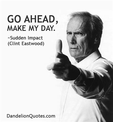 Go Ahead Make My Day Famous Movie Quotes Favorite Movie Quotes
