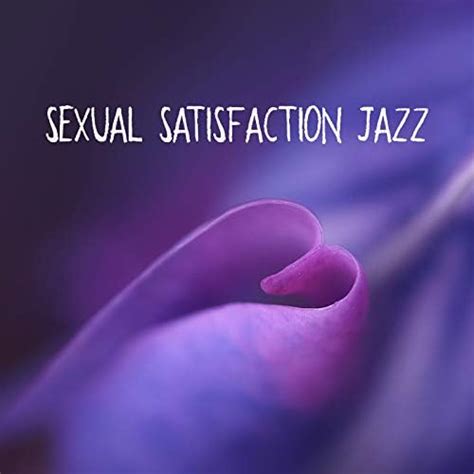 Play Sexual Satisfaction Jazz Erotic And Sensual Music For Making Love By Smooth Jazz Sax