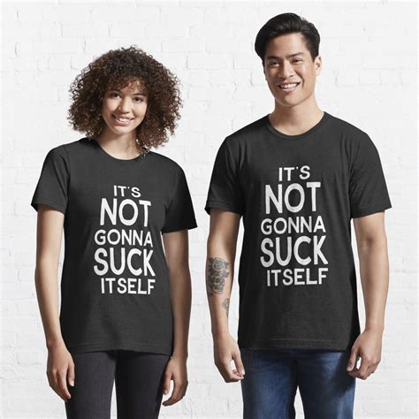Its Not Gonna Suck Itself T Shirt For Sale By Jama777 Redbubble Its Not Gonna Suck Itself