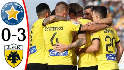 Asteras Tripolis Vs Aek Athens 0 3 All Goals And Extended Highlights