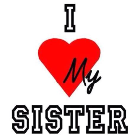 For My Sis Love My Sister Love My Brother Quotes I Love You Sister