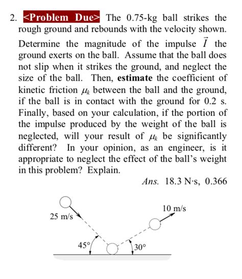 Solved 2 The 075 Kg Ball Strikes The Rough Ground And