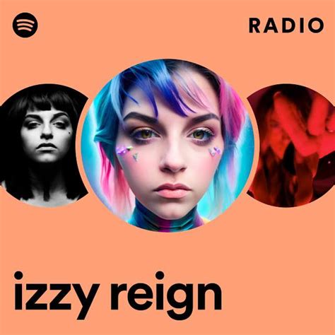 Izzy Reign Radio Playlist By Spotify Spotify