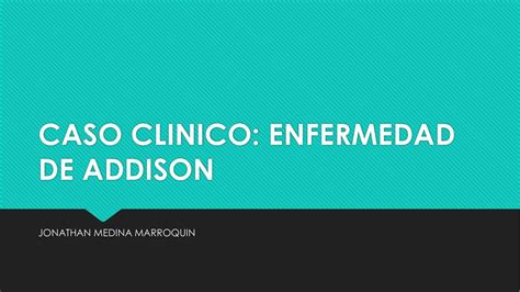 Caso Clínico Enfermedad de Addison Jonathan Medina uDocz