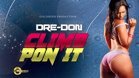 dre don climb pon it raw [heavy sex riddim] goldmind production aug 2014 youtube