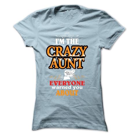 nice im the crazy aunt everyone warned you about check more at bustedtees top name t